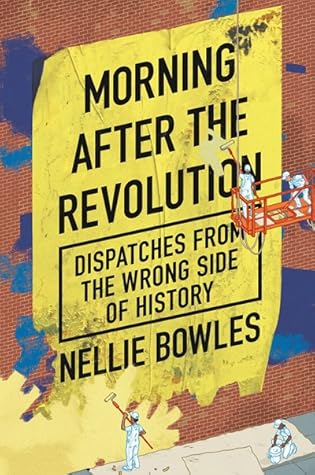 Morning After the Revolution: Dispatches from the Wrong Side of History