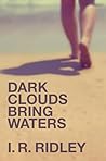 Dark Clouds Bring Waters by I. R. Ridley