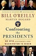 Confronting the Presidents: No Spin Assessments from Washington to Biden