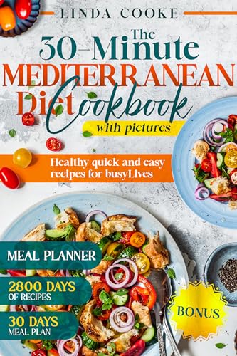 The 30 Minute Mediterranean Diet Cookbook With Pictures: Healthy quick and easy recipes for busy lives (Kindle Edition)