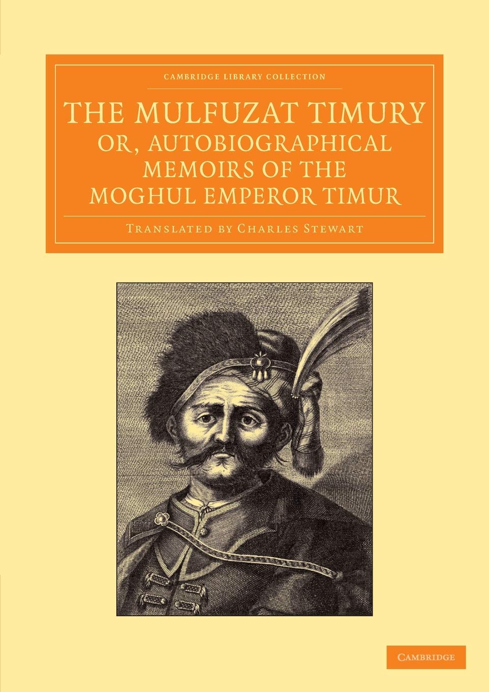 The Mulfuzat Timury, Or, Autobiographical Memoirs of the Moghul Emperor Timur: Written in the Jagtay Turky Language