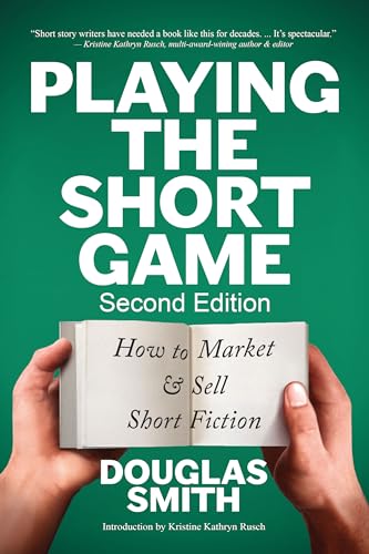 Playing the Short Game: How to Market & Sell Short Fiction (2nd edition)