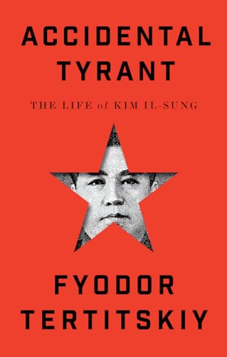 Accidental Tyrant: The Life of Kim Il-sung (Kindle Edition)
