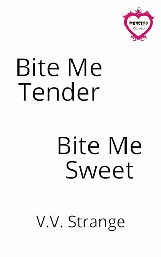 Bite Me Tender, Bite Me Sweet: A Monster Brides Romance (Kindle Edition)