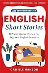 Beginner English Short Stories by Camille Hanson