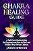 The Chakra Healing Guide: A...