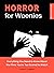 Horror for Weenies: Everything You Need to Know About the Films You're Too Scared to Watch (The Outsider's Guides Book 1)