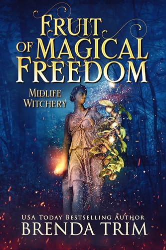 Fruit of Magical Freedom (Midlife Witchery, #18; Midlife Mysteries & Magic, #49)