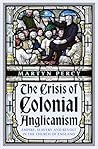 The Crisis of Colonial Anglicanism by Martyn Percy