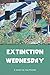 Extinction Wednesday by Joey Nicoletti