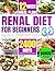 RENAL DIET FOR BEGINNERS: U...