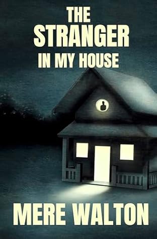 The Stranger In My House by Mere Walton