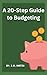 A 20-Step Guide to Budgeting by J.D. Martin
