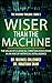Wiser Than the Machine: The...