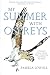 My Summer with Ospreys: A Therapist's Journey Toward Hope, Community, and Healing our Planet