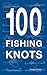 100 Fishing Knots