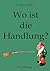 Wo ist die Handlung? by Gregor Bähr