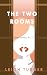 The Two Rooms by Leigh Turner The Two Rooms by Leigh Turner