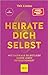 Heirate Dich Selbst