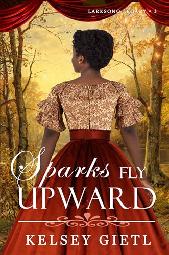 Sparks Fly Upward (Larksong Legacy, #3)