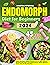 ENDOMORPH DIET FOR BEGINNERS: Unlock Your Body's Hidden Potential, Burn Fat With Tailored Nutritional Strategies, Personalized Fitness, Holistic Wellness Tactics, And a 45-Day Meal Plan
