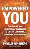 Empowered You: Free Yourself from Generational Conditioning to Unleash Confidence, Happiness, and Resilience