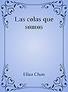 Las colas que somos by Eliza Chan