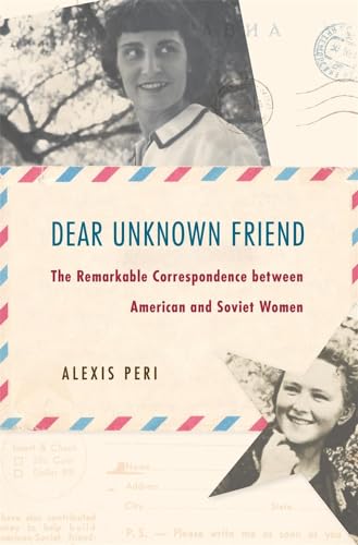 Dear Unknown Friend: The Remarkable Correspondence between American and Soviet Women (Hardcover)