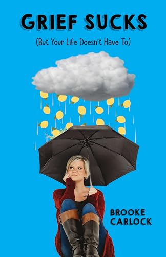 Grief Sucks: But Your Life Doesn't Have To (Kindle Edition)