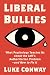 Liberal Bullies by Luke Conway