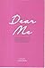 Dear Me: A Collection of Le...