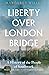Liberty over London Bridge:...