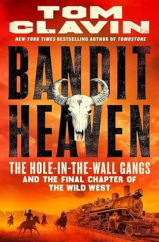 Bandit Heaven: The Hole-in-the-Wall Gangs and the Final Chapter of the Wild West
