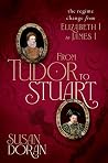 From Tudor to Stuart: The Regime Change from Elizabeth I to James I