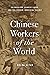 Chinese Workers of the Worl...