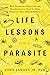Life Lessons from a Parasite: What Tapeworms, Flukes, Lice, and Roundworms Can Teach Us About Humanity’s Most Difficult Problems