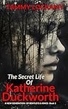 The Secret Life Of Katherine Duckworth: A Psychological Dark Romance Thriller Of an International Serial Killer at Large (A NEW GENERATION OF BENTLEYS AND KINGS Book 1) The Secret Life Of Katherine Duckworth: A Psychological Dark Romance Thriller Of an International Serial Killer at Large (A NEW GENERATION OF BENTLEYS AND KINGS Book 1)