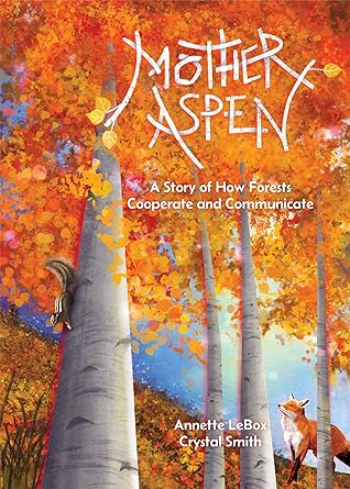 Mother Aspen: A Story of How Forests Cooperate and Communicate