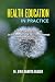 HEALTH EDUCATION IN PRACTIC...
