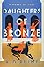 Daughters of Bronze: A Nove...