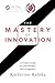 The Mastery of Innovation by Katherine Radeka