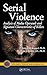 Serial Violence: Analysis of Modus Operandi and Signature Characteristics of Killers (Practical Aspects of Criminal and Forensic Investigations)