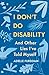 I Don't Do Disability and Other Lies I've Told Myself