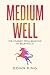Medium Well: The Journey fr...
