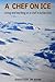 A chef on ice: Living and w...