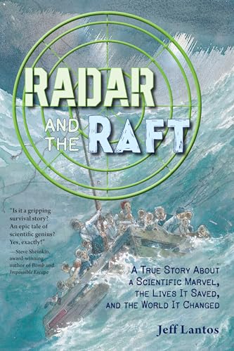 Radar and the Raft: A True Story About a Scientific Marvel, the Lives it Saved, and the World it Changed (Hardcover)