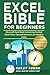 Excel Bible for Beginners: Microsoft Excel Book Containing the Best Excel Tools, Tips and Shortcuts you Need to Know