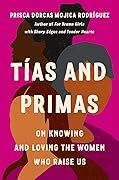 Tías and Primas: On Knowing and Loving the Women Who Raise Us 