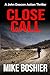 Close Call: A John Deacon Thriller - so relevant it could be today's news!