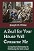A Zeal for Your House Will Consume Me by Dr. Joseph D White A Zeal for Your House Will Consume Me by Dr. Joseph D White
